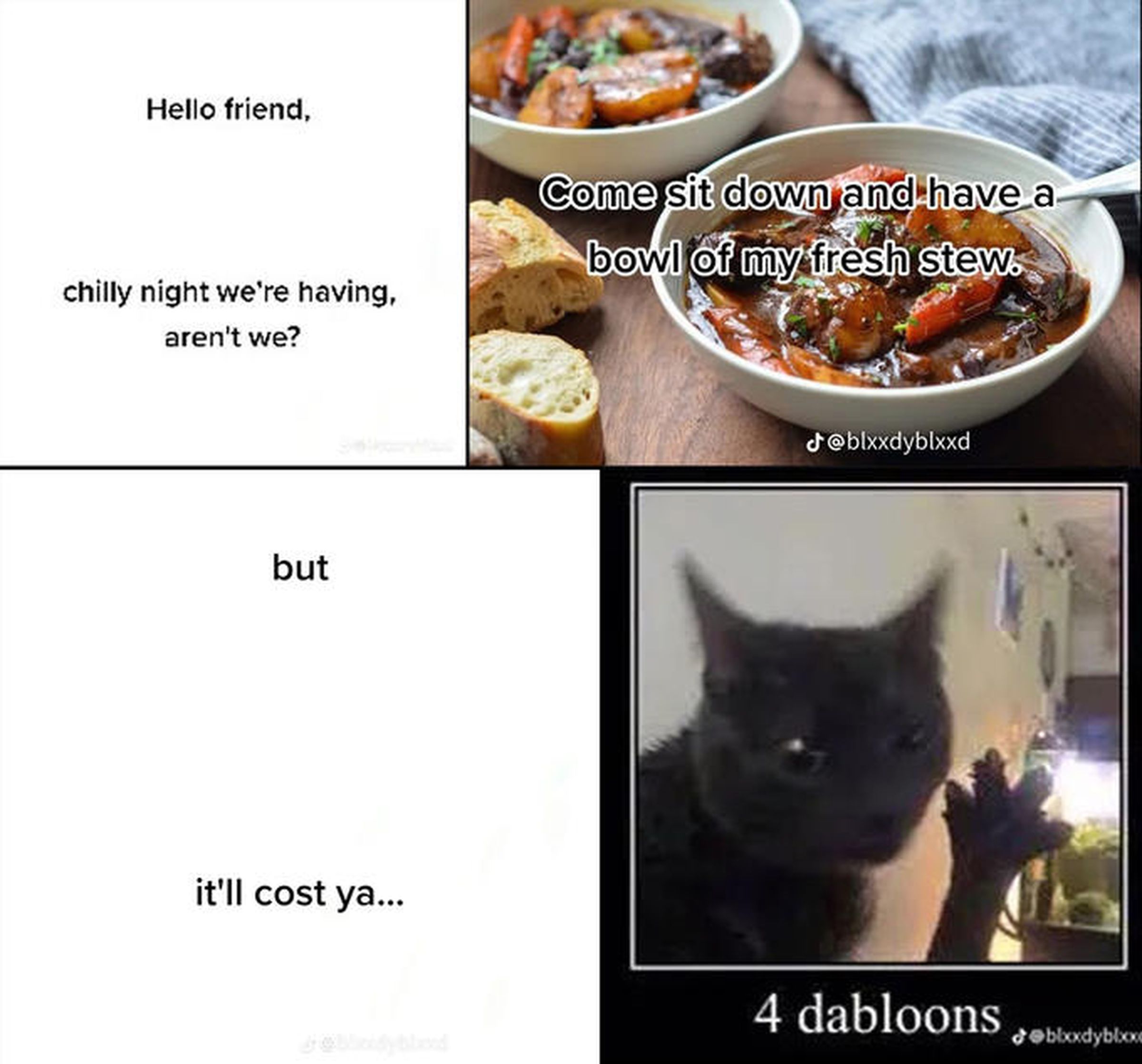 A four-panel meme in which a cat offers the user some stew in exchange for 'dabloons'
