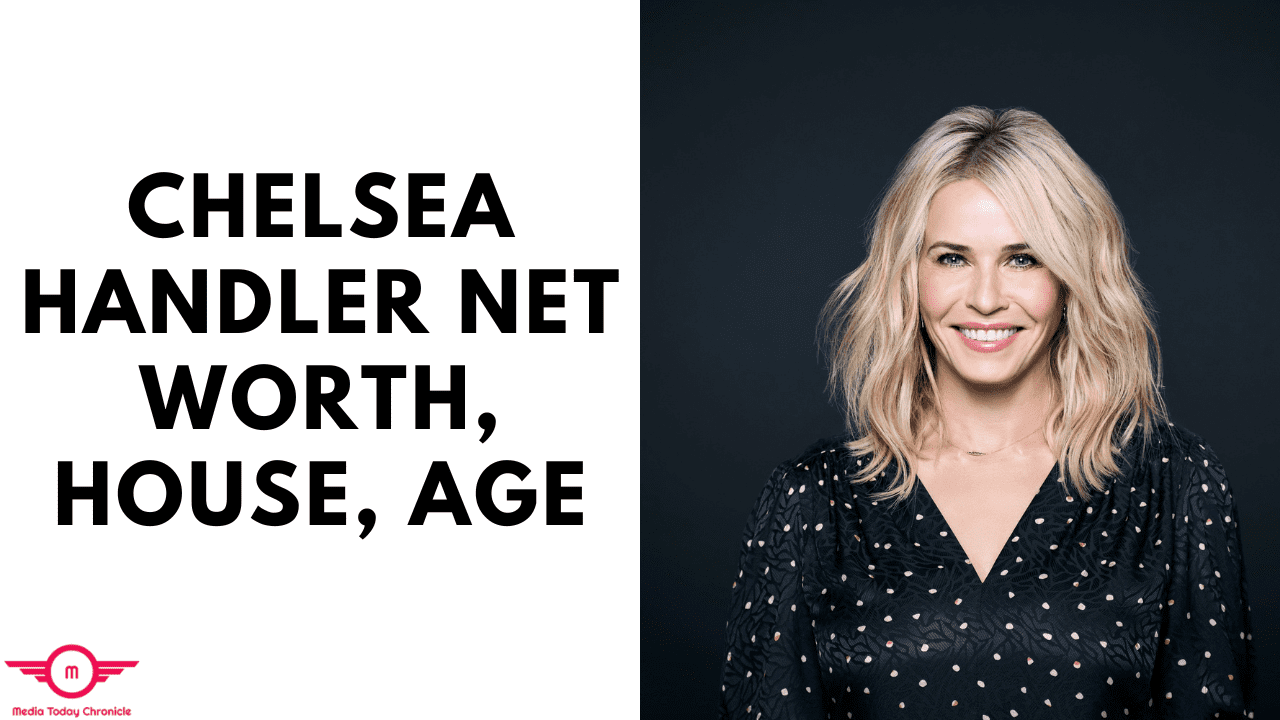 Chelsea Handler Net Worth, House, Age