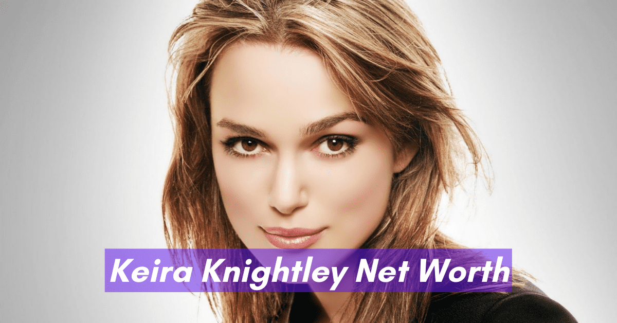Keira Knightley Net Worth
