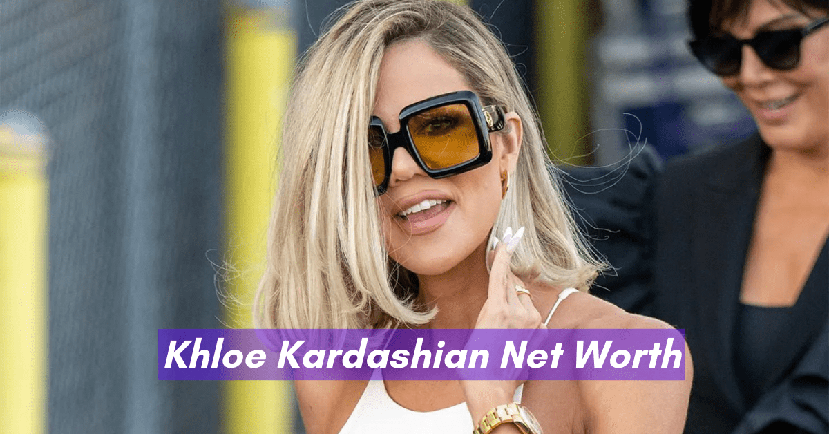 Khloe Kardashian Net Worth